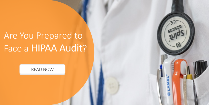 Are You Prepared to Face A HIPAA Audit - Read Now